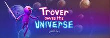 Load image into Gallery viewer, Trover Saves the Universe